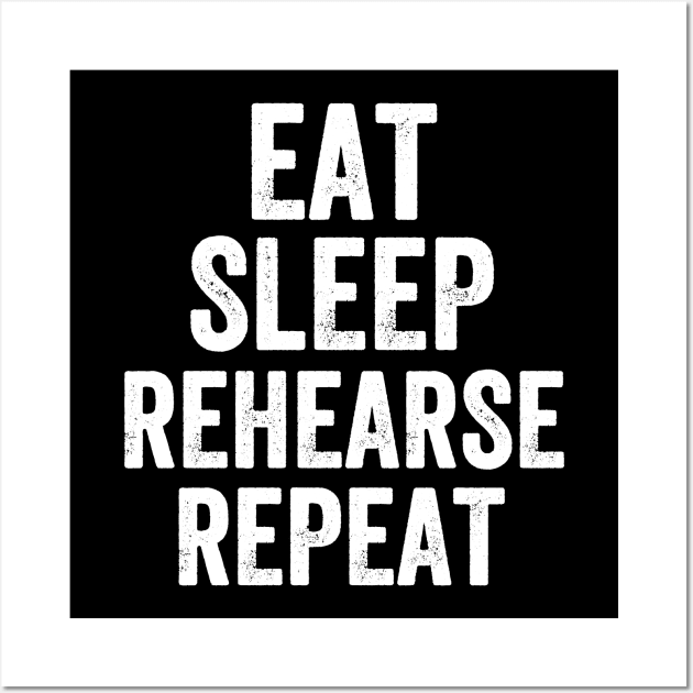 Eat sleep rehearse repeat Wall Art by captainmood